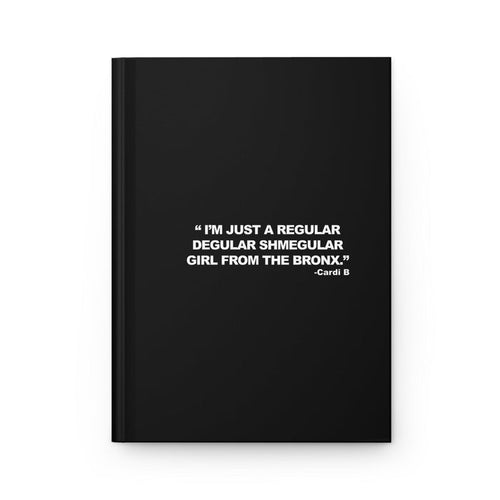 Hardcover Journal — "I’m Just a Regular Degular Shmegular Girl from the Bronx" Black Matte Notebook by Bronx Native