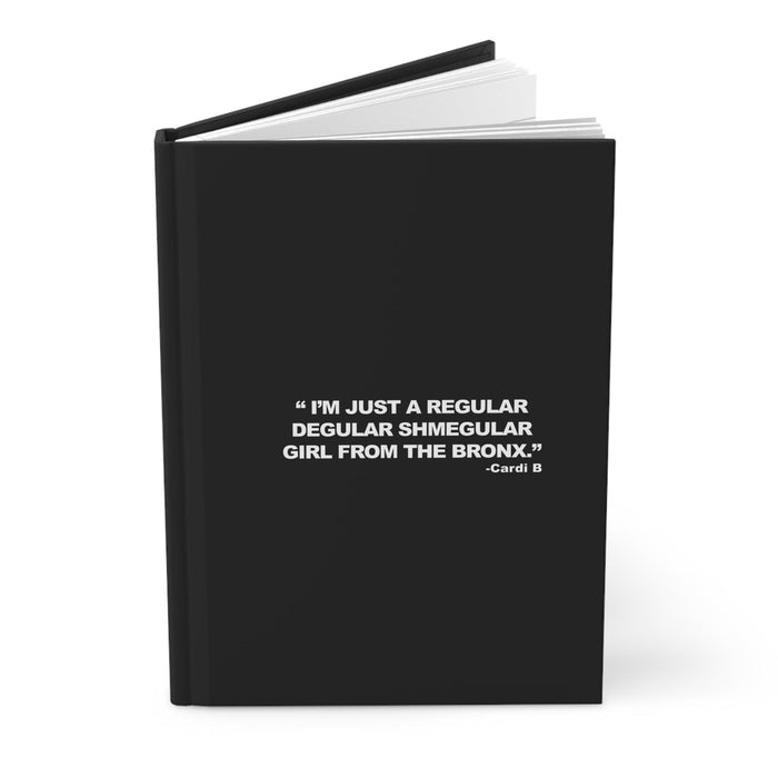 Hardcover Journal — "I’m Just a Regular Degular Shmegular Girl from the Bronx" Black Matte Notebook by Bronx Native
